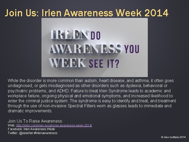 Join Us: Irlen Awareness Week 2014 While the disorder is more common than autism,