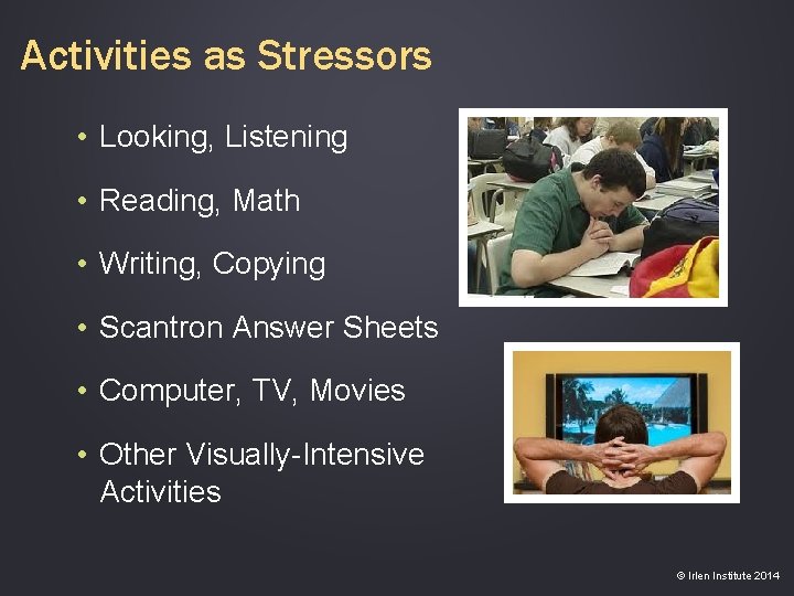 Activities as Stressors • Looking, Listening • Reading, Math • Writing, Copying • Scantron
