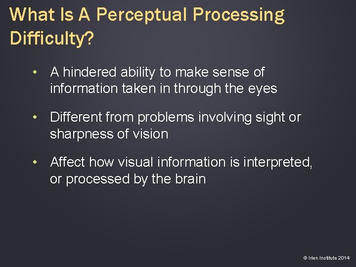 What Is A Perceptual Processing Difficulty? • A hindered ability to make sense of