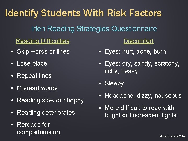 Identify Students With Risk Factors Irlen Reading Strategies Questionnaire Reading Difficulties Discomfort • Skip