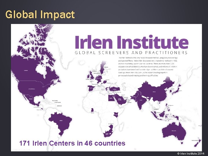 Global Impact 171 Irlen Centers in 46 countries © Irlen Institute 2014 