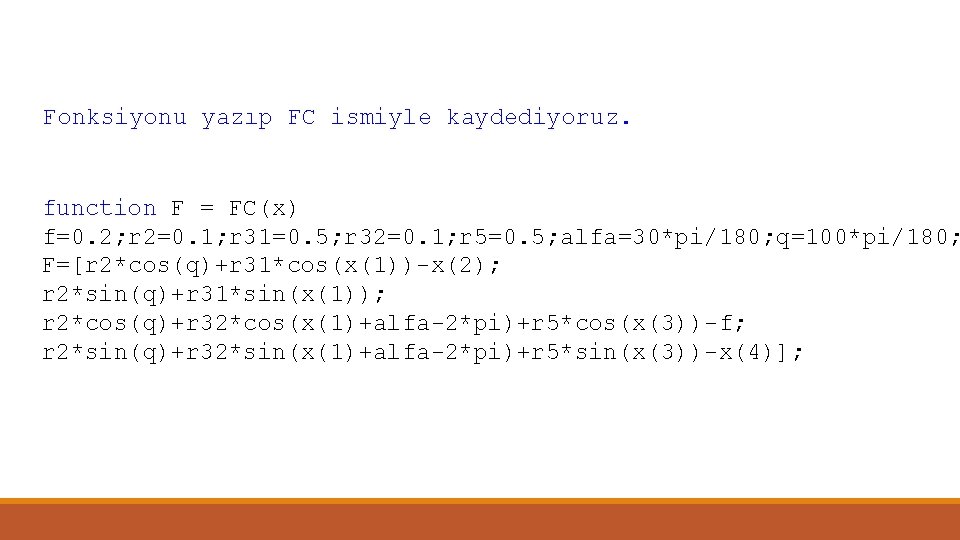 Fonksiyonu yazıp FC ismiyle kaydediyoruz. function F = FC(x) f=0. 2; r 2=0. 1;