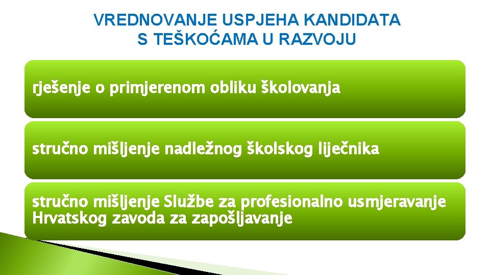 VREDNOVANJE USPJEHA KANDIDATA S TEŠKOĆAMA U RAZVOJU rješenje o primjerenom obliku školovanja stručno mišljenje