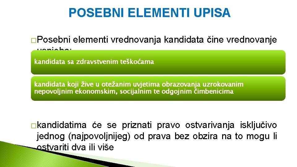 POSEBNI ELEMENTI UPISA �Posebni elementi vrednovanja kandidata čine vrednovanje uspjeha: kandidata sa zdravstvenim teškoćama