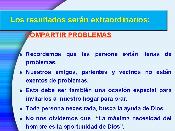 Los resultados serán extraordinarios: COMPARTIR PROBLEMAS l Recordemos que las persona están llenas de