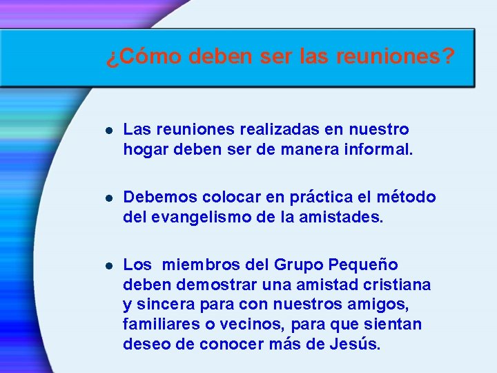 ¿Cómo deben ser las reuniones? l Las reuniones realizadas en nuestro hogar deben ser