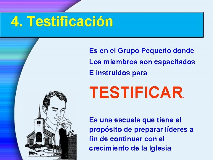 4. Testificación Es en el Grupo Pequeño donde Los miembros son capacitados E instruidos
