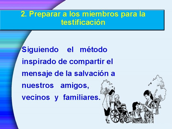 2. Preparar a los miembros para la testificación Siguiendo el método inspirado de compartir