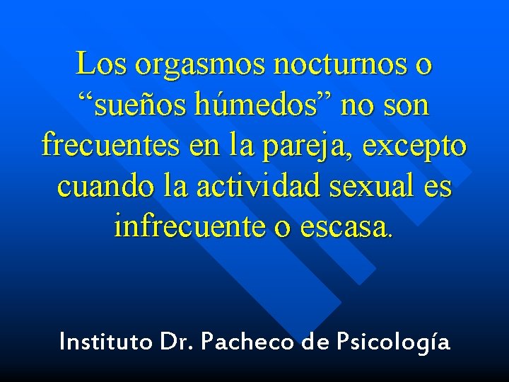 Los orgasmos nocturnos o “sueños húmedos” no son frecuentes en la pareja, excepto cuando