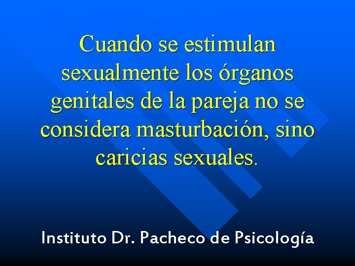 Cuando se estimulan sexualmente los órganos genitales de la pareja no se considera masturbación,