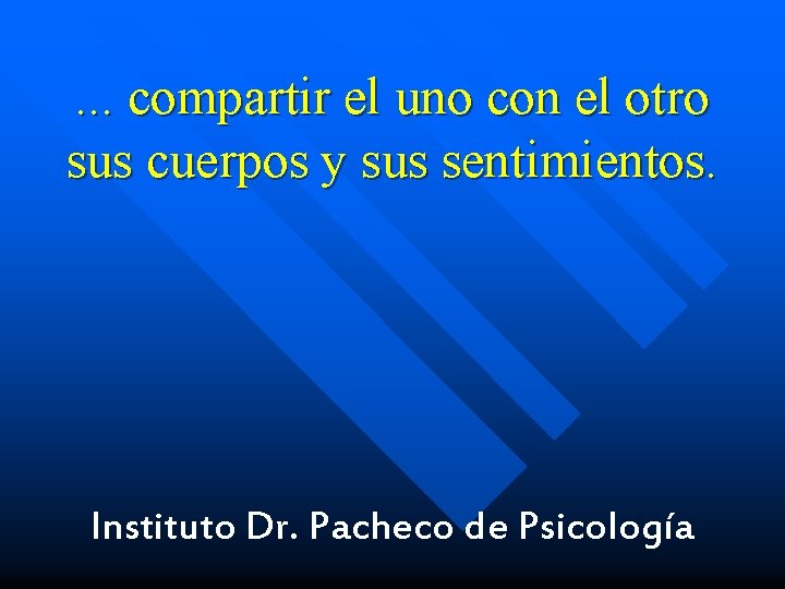 . . . compartir el uno con el otro sus cuerpos y sus sentimientos.