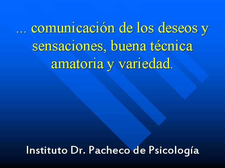 . . . comunicación de los deseos y sensaciones, buena técnica amatoria y variedad.