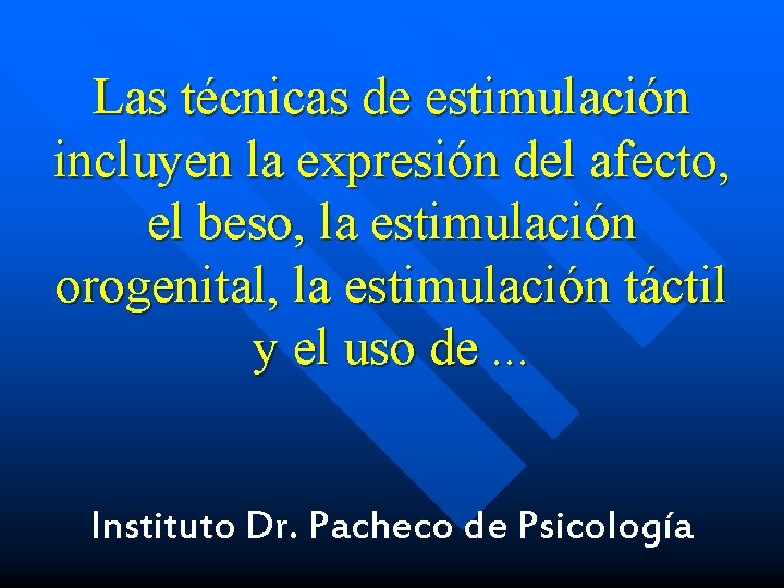 Las técnicas de estimulación incluyen la expresión del afecto, el beso, la estimulación orogenital,