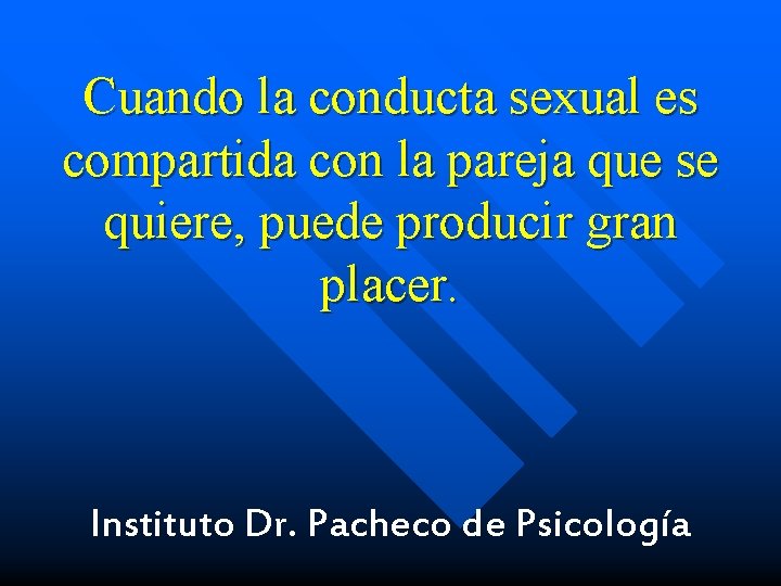 Cuando la conducta sexual es compartida con la pareja que se quiere, puede producir