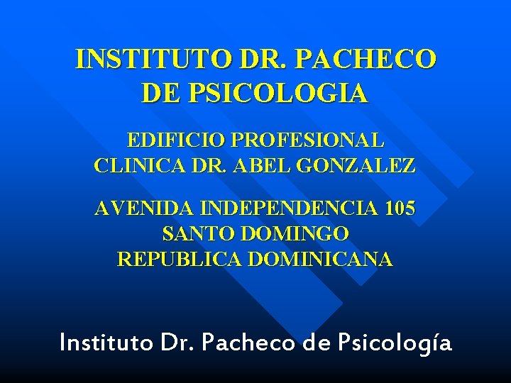 INSTITUTO DR. PACHECO DE PSICOLOGIA EDIFICIO PROFESIONAL CLINICA DR. ABEL GONZALEZ AVENIDA INDEPENDENCIA 105