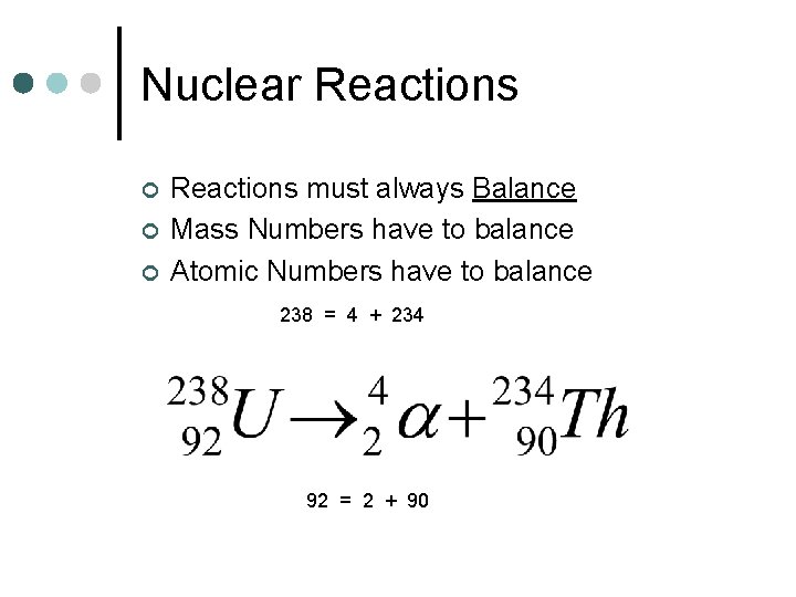 Nuclear Reactions ¢ ¢ ¢ Reactions must always Balance Mass Numbers have to balance
