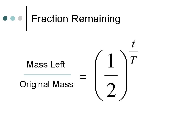 Fraction Remaining Mass Left Original Mass = 