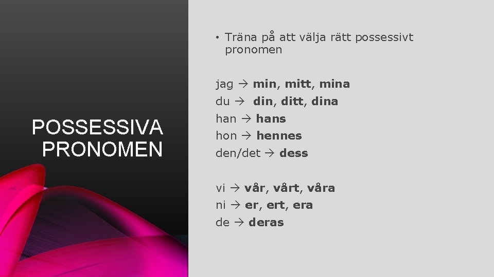  • Träna på att välja rätt possessivt pronomen jag min, mitt, mina du
