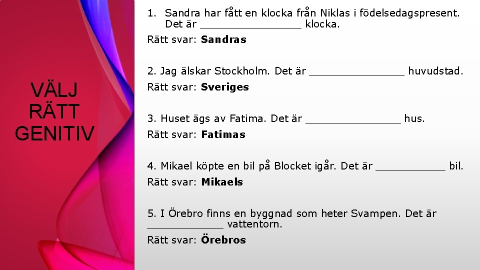 1. Sandra har fått en klocka från Niklas i födelsedagspresent. Det är ________ klocka.