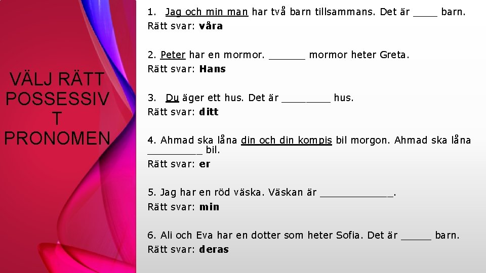 1. Jag och min man har två barn tillsammans. Det är ____ barn. Rätt
