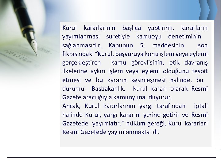 Kurul kararlarının başlıca yaptırımı, kararların yayımlanması suretiyle kamuoyu denetiminin sağlanmasıdır. Kanunun 5. maddesinin son