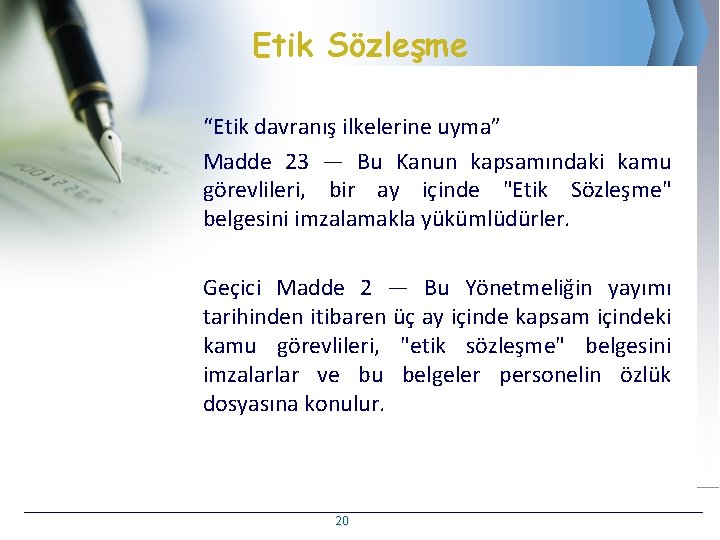 Etik Sözleşme “Etik davranış ilkelerine uyma” Madde 23 — Bu Kanun kapsamındaki kamu görevlileri,