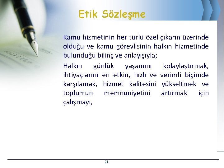 Etik Sözleşme Kamu hizmetinin her türlü özel çıkarın üzerinde olduğu ve kamu görevlisinin halkın Etik Sözleşme Kamu hizmetinin her türlü özel çıkarın üzerinde olduğu ve kamu görevlisinin halkın