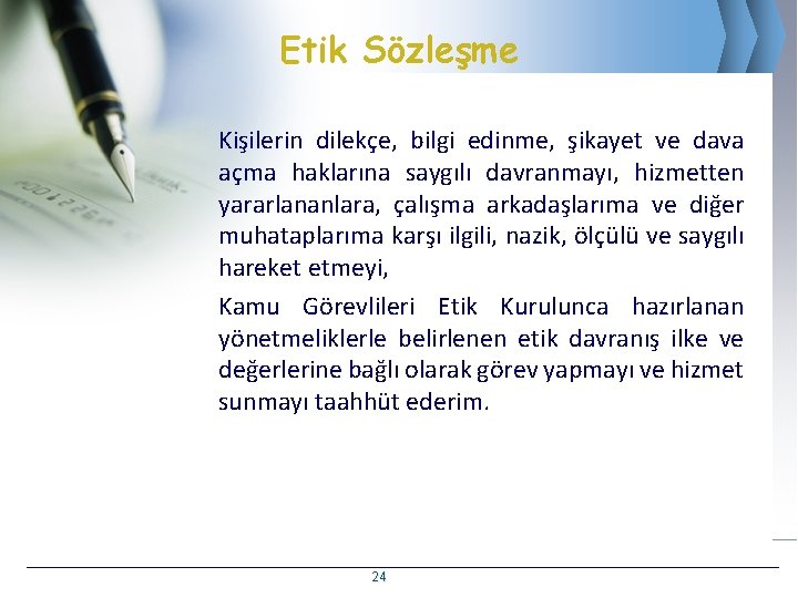 Etik Sözleşme Kişilerin dilekçe, bilgi edinme, şikayet ve dava açma haklarına saygılı davranmayı, hizmetten