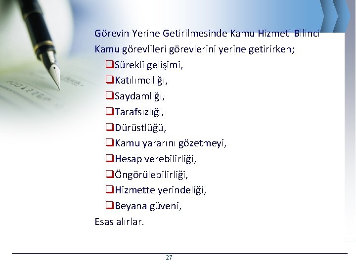 Görevin Yerine Getirilmesinde Kamu Hizmeti Bilinci Kamu görevlileri görevlerini yerine getirirken; q. Sürekli gelişimi,