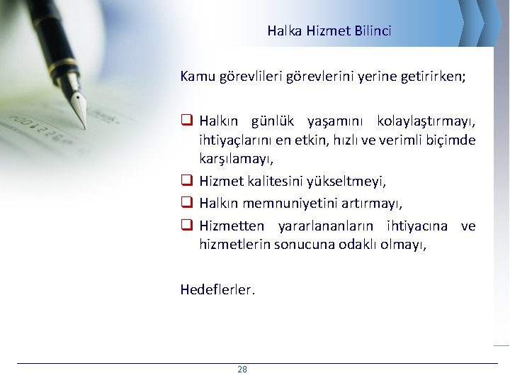 Halka Hizmet Bilinci Kamu görevlileri görevlerini yerine getirirken; q Halkın günlük yaşamını kolaylaştırmayı, ihtiyaçlarını