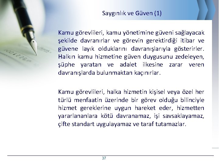 Saygınlık ve Güven (1) Kamu görevlileri, kamu yönetimine güveni sağlayacak şekilde davranırlar ve görevin