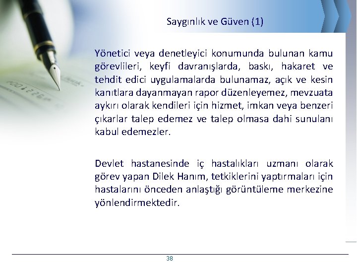 Saygınlık ve Güven (1) Yönetici veya denetleyici konumunda bulunan kamu görevlileri, keyfi davranışlarda, baskı,