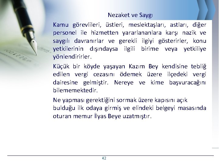 Nezaket ve Saygı Kamu görevlileri, üstleri, meslektaşları, astları, diğer personel ile hizmetten yararlananlara karşı