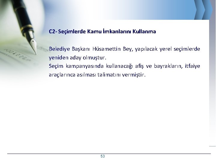 C 2 - Seçimlerde Kamu İmkanlarını Kullanma Belediye Başkanı Hüsamettin Bey, yapılacak yerel seçimlerde