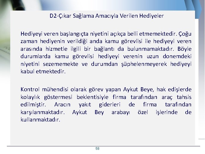 D 2 -Çıkar Sağlama Amacıyla Verilen Hediyeler Hediyeyi veren başlangıçta niyetini açıkça belli etmemektedir.