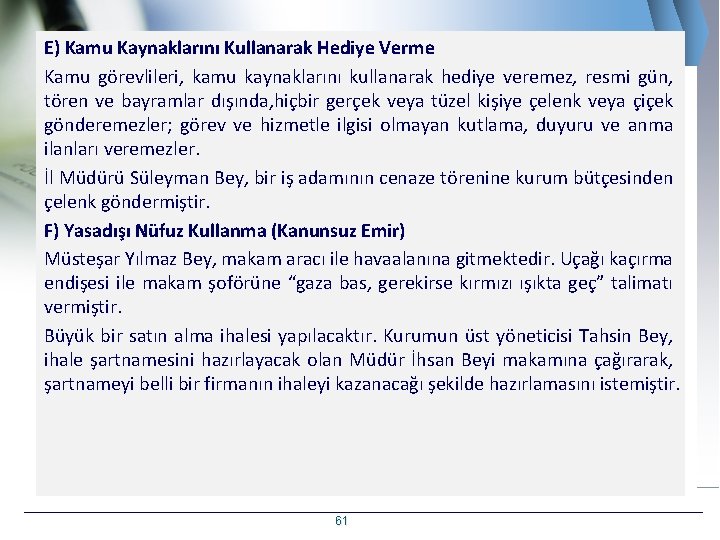 E) Kamu Kaynaklarını Kullanarak Hediye Verme Kamu görevlileri, kamu kaynaklarını kullanarak hediye veremez, resmi