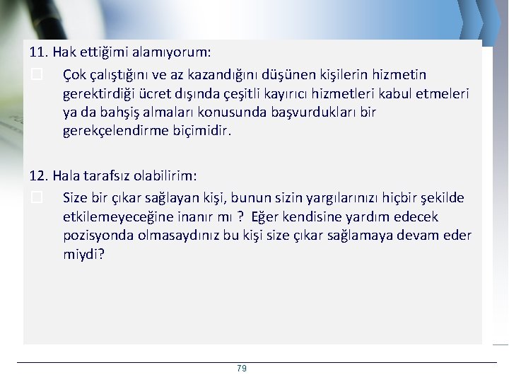 11. Hak ettiğimi alamıyorum: � Çok çalıştığını ve az kazandığını düşünen kişilerin hizmetin gerektirdiği