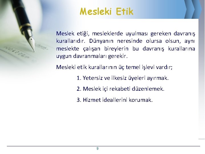 Mesleki Etik Meslek etiği, mesleklerde uyulması gereken davranış kurallarıdır. Dünyanın neresinde olursa olsun, aynı