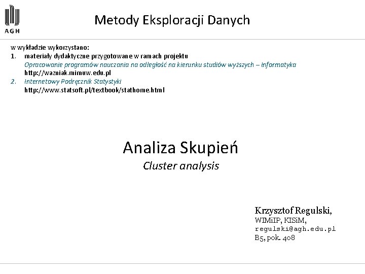 Metody Eksploracji Danych w wykładzie wykorzystano: 1. materiały dydaktyczne przygotowane w ramach projektu Opracowanie