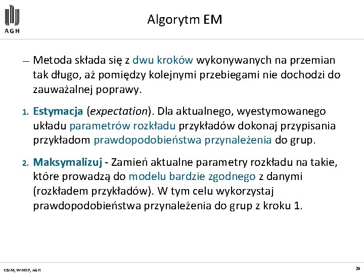 Algorytm EM — Metoda składa się z dwu kroków wykonywanych na przemian tak długo,