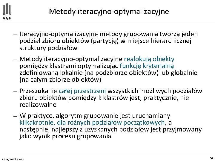 Metody iteracyjno-optymalizacyjne — Iteracyjno-optymalizacyjne metody grupowania tworzą jeden podział zbioru obiektów (partycję) w miejsce