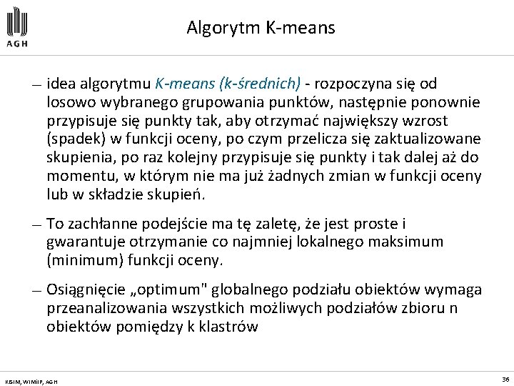 Algorytm K-means — idea algorytmu K-means (k-średnich) - rozpoczyna się od losowo wybranego grupowania