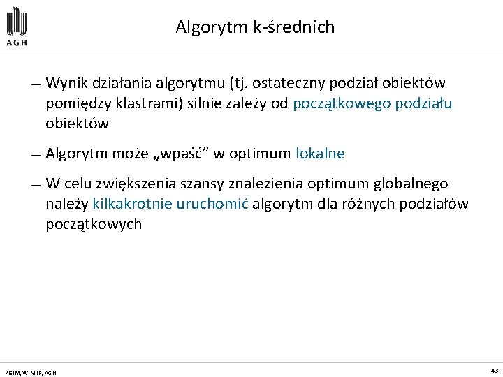 Algorytm k-średnich — Wynik działania algorytmu (tj. ostateczny podział obiektów pomiędzy klastrami) silnie zależy