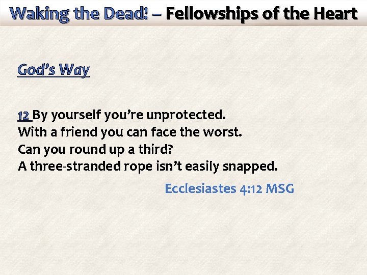 Waking the Dead! – Fellowships of the Heart God’s Way 12 By yourself you’re