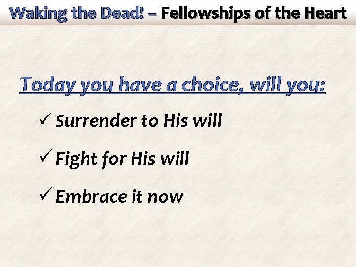 Waking the Dead! – Fellowships of the Heart Today you have a choice, will