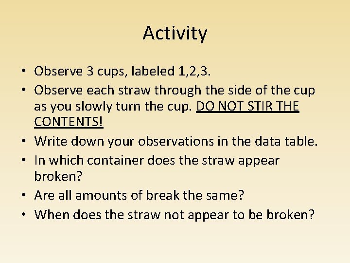 Activity • Observe 3 cups, labeled 1, 2, 3. • Observe each straw through Activity • Observe 3 cups, labeled 1, 2, 3. • Observe each straw through