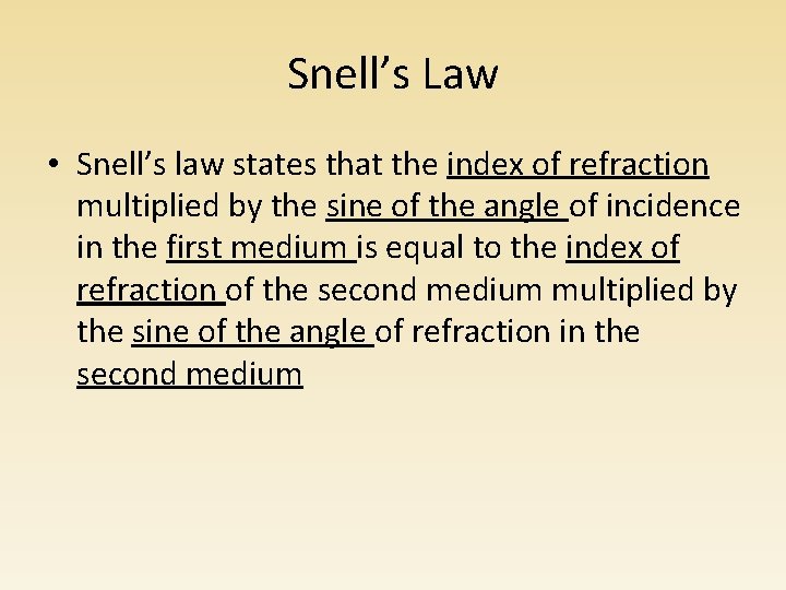Snell’s Law • Snell’s law states that the index of refraction multiplied by the Snell’s Law • Snell’s law states that the index of refraction multiplied by the