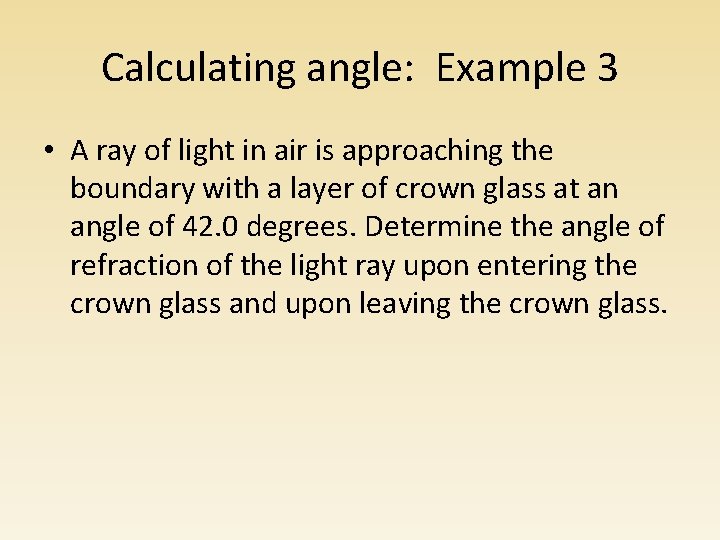 Calculating angle: Example 3 • A ray of light in air is approaching the Calculating angle: Example 3 • A ray of light in air is approaching the