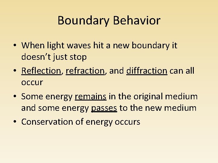 Boundary Behavior • When light waves hit a new boundary it doesn’t just stop Boundary Behavior • When light waves hit a new boundary it doesn’t just stop