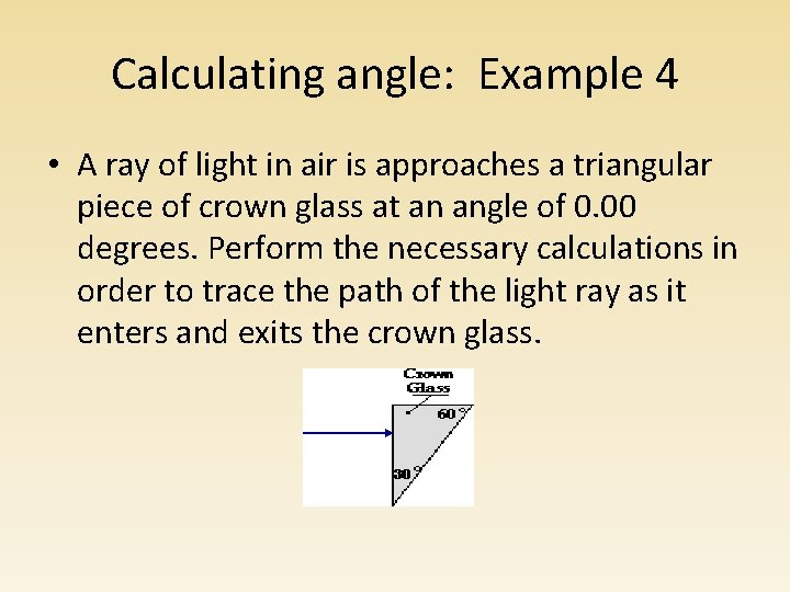 Calculating angle: Example 4 • A ray of light in air is approaches a Calculating angle: Example 4 • A ray of light in air is approaches a